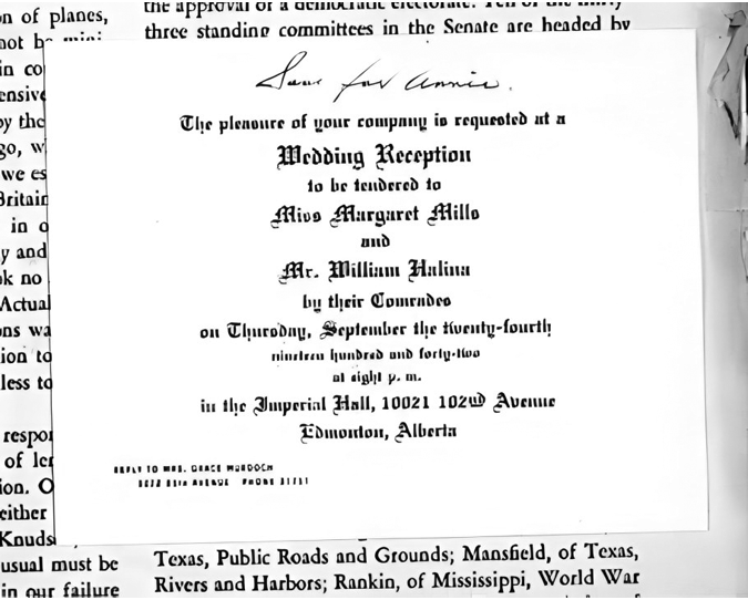 An image of a wedding reception invitation laid on top of a scrapbook page. Handwritten at the top of the invitation it says, “Save for Annie”.  The wedding reception is for Miss Margaret Mills and Mr. William Halina that will take place on Thursday, September 24, 1942 a the Imperial Hall in Edmonton, Alberta.